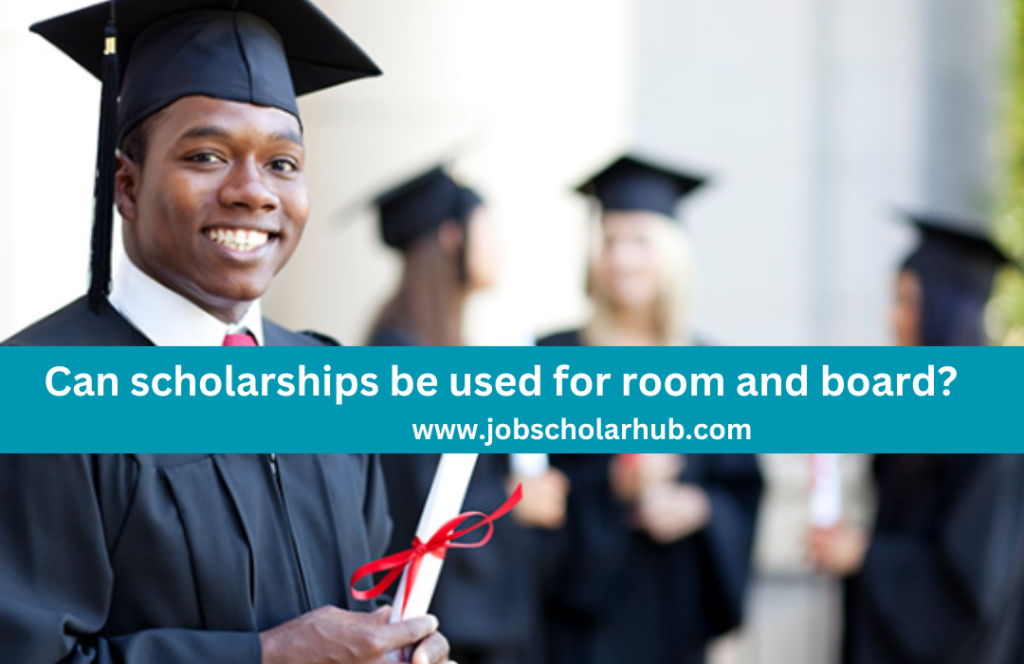 Can scholarships be used for room and board?