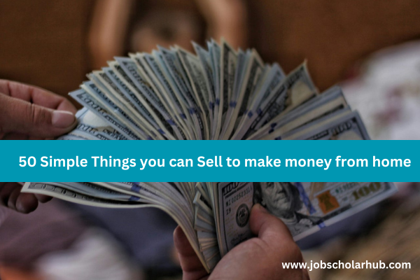 50 Simple Things you can Sell to make money from home